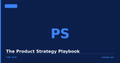 The Product Strategy Playbook